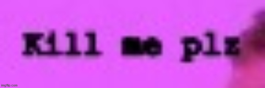 new meme template | image tagged in kill me plz | made w/ Imgflip meme maker