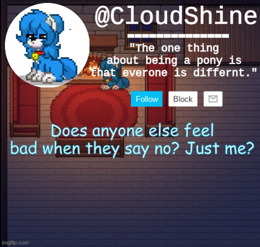 Clouds pony town temp | Does anyone else feel bad when they say no? Just me? | image tagged in clouds pony town temp | made w/ Imgflip meme maker