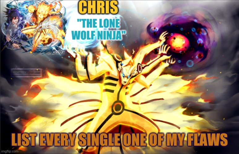 *prepares to read my entire personality* | LIST EVERY SINGLE ONE OF MY FLAWS | image tagged in naruto template | made w/ Imgflip meme maker