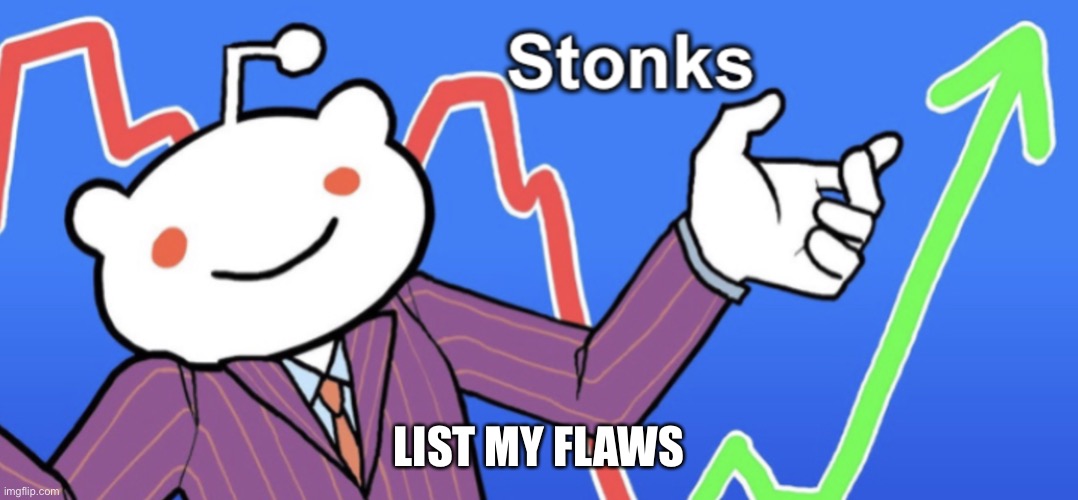 Reddit Stonks | LIST MY FLAWS | image tagged in reddit stonks | made w/ Imgflip meme maker