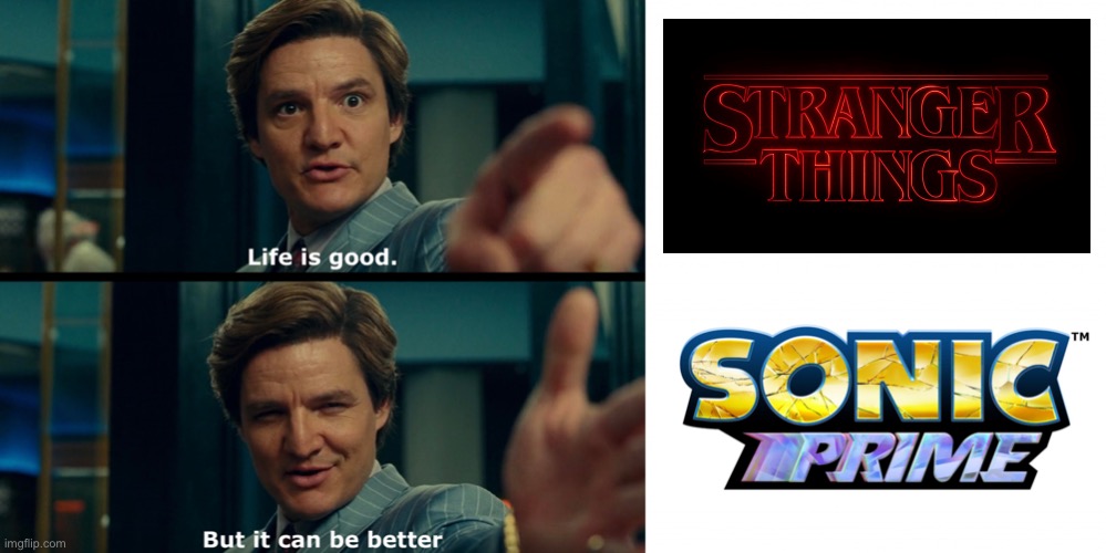 Sonic Prime might be Netflix’s greatest show yet! | image tagged in life is good,wonder woman,netflix,stranger things,sonic the hedgehog,sonic prime | made w/ Imgflip meme maker