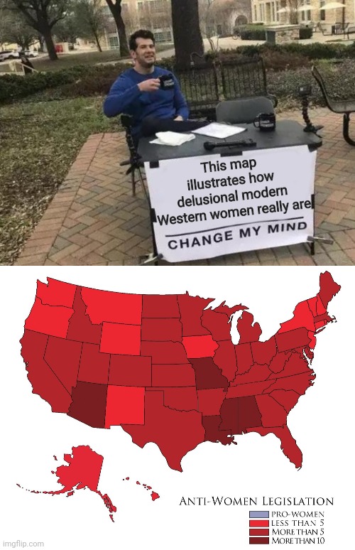 Total Chad... | This map illustrates how delusional modern Western women really are | image tagged in change my mind,women,feminists,delusional,delusions,feminist | made w/ Imgflip meme maker