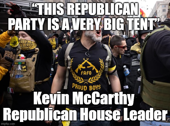 Canada declares the Proud Boys a terrorist group | “THIS REPUBLICAN PARTY IS A VERY BIG TENT”; Kevin McCarthy 
Republican House Leader | image tagged in proud boys,terrorist group,canada,capitol riot,trump,republicans | made w/ Imgflip meme maker