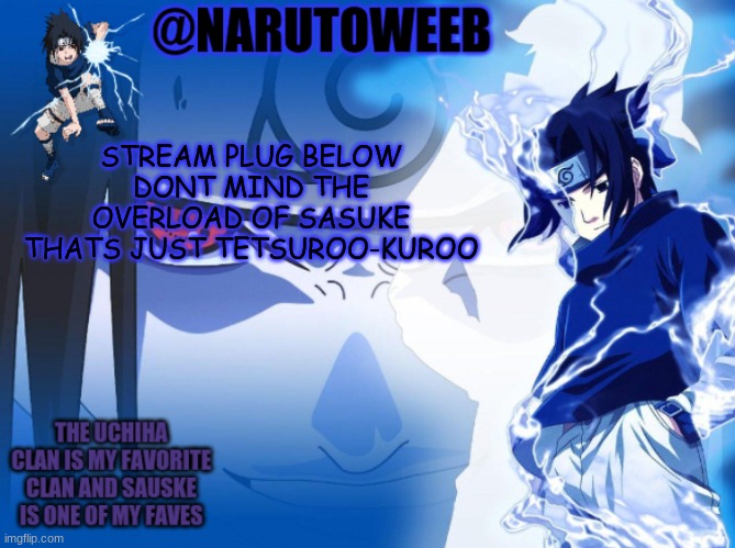 post if you want | STREAM PLUG BELOW DONT MIND THE OVERLOAD OF SASUKE THATS JUST TETSUROO-KUROO | made w/ Imgflip meme maker