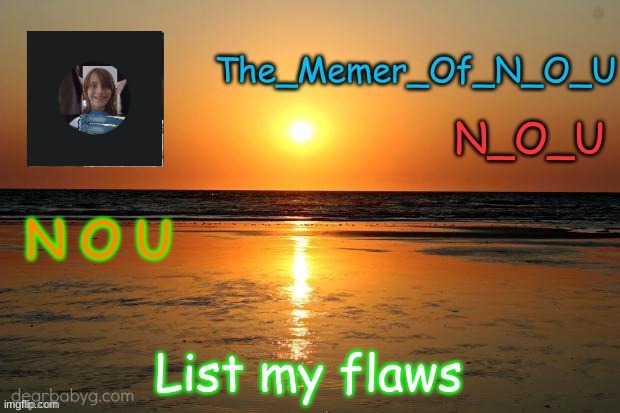 Announcement Template | List my flaws | image tagged in announcement template | made w/ Imgflip meme maker