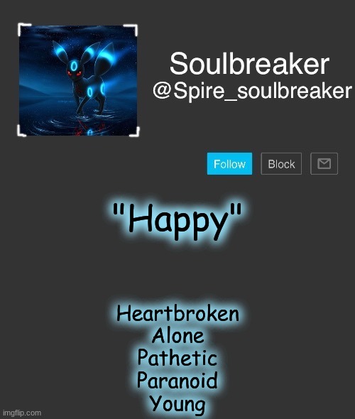 Youth is great. (Sense my  sarcasm?) | "Happy"; Heartbroken
Alone
Pathetic
Paranoid
Young | image tagged in spire | made w/ Imgflip meme maker