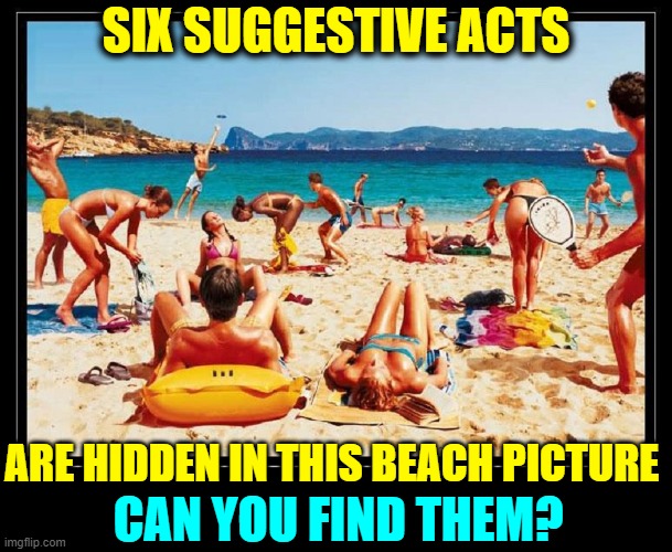 Man Being Teleported by Martians | SIX SUGGESTIVE ACTS; ARE HIDDEN IN THIS BEACH PICTURE; CAN YOU FIND THEM? | image tagged in vince vance,suggestive,memes,day at the beach,fun in the sun,summertime | made w/ Imgflip meme maker