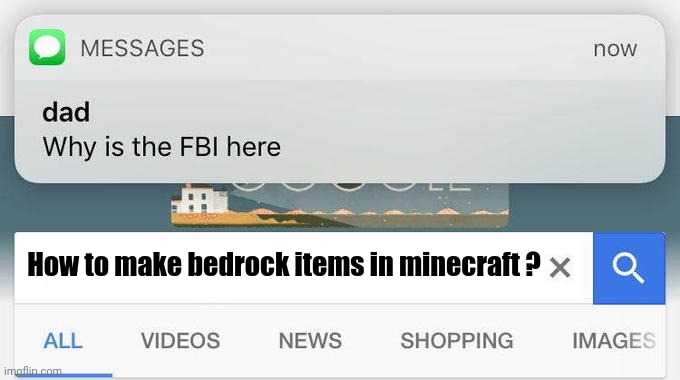 yes | How to make bedrock items in minecraft ? | image tagged in why is the fbi here | made w/ Imgflip meme maker