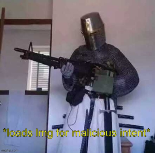Crusader knight with M60 Machine Gun | *loads lmg for malicious intent* | image tagged in crusader knight with m60 machine gun | made w/ Imgflip meme maker