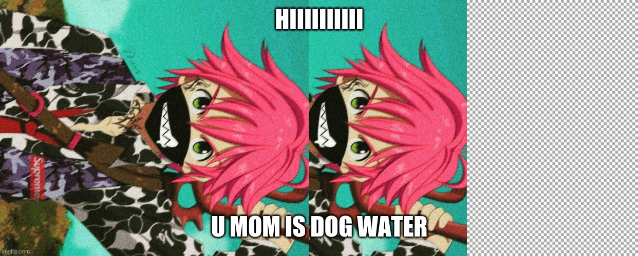 HIIIIIIIIII; U MOM IS DOG WATER | image tagged in free,ohhhh shiiiit | made w/ Imgflip meme maker