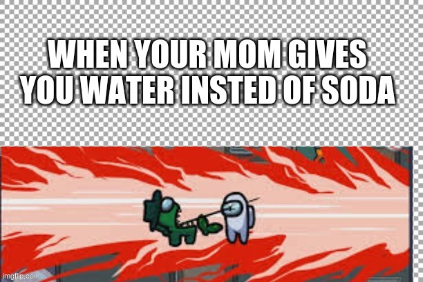 no soda | image tagged in among us | made w/ Imgflip meme maker