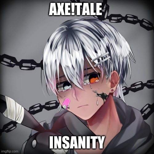 New version | AXE!TALE; INSANITY | image tagged in cross of the multiverse | made w/ Imgflip meme maker