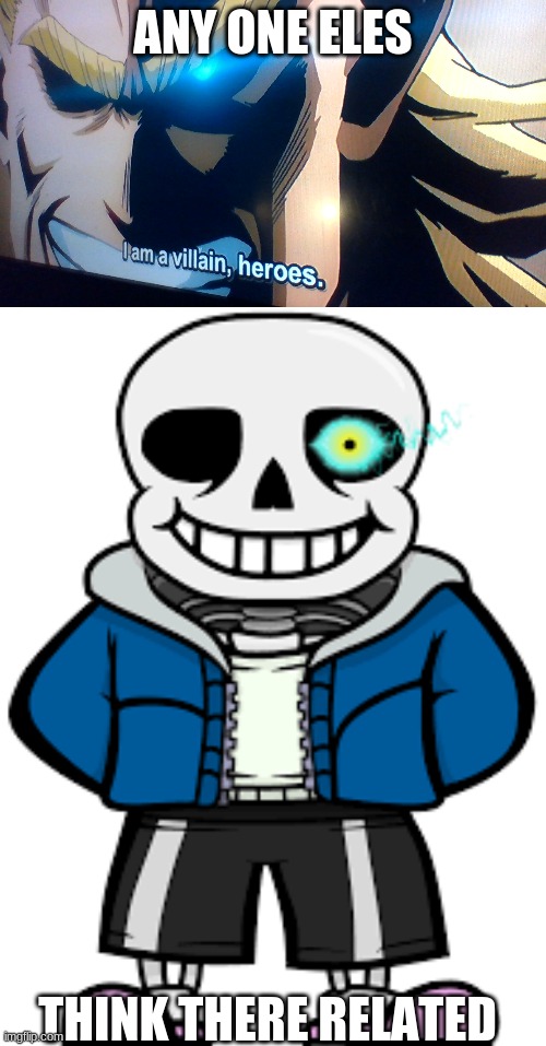 anyone eles think this | ANY ONE ELES; THINK THERE RELATED | image tagged in anime,sans undertale | made w/ Imgflip meme maker
