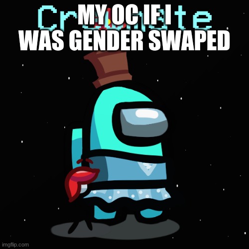 update coming soon |  MY OC IF I WAS GENDER SWAPED | image tagged in among us | made w/ Imgflip meme maker
