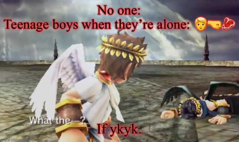 Kid Icarus | No one:
Teenage boys when they’re alone: 🧑🤜🥩; If ykyk. | image tagged in kid icarus | made w/ Imgflip meme maker