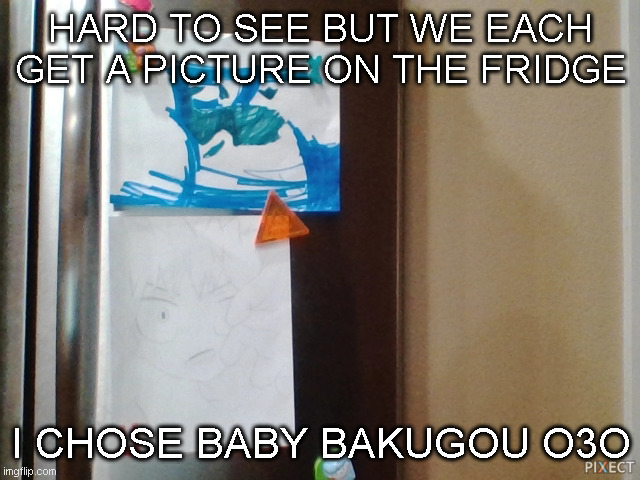 Hehe I drew this yes | HARD TO SEE BUT WE EACH GET A PICTURE ON THE FRIDGE; I CHOSE BABY BAKUGOU O3O | image tagged in bakugo,drawings | made w/ Imgflip meme maker