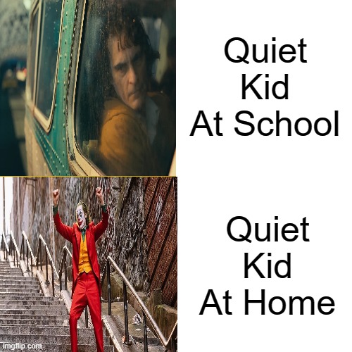 True Dat | Quiet Kid At School; Quiet Kid At Home | image tagged in memes,drake hotline bling,quiet kid,joker,school,gifs | made w/ Imgflip meme maker