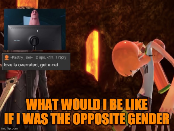 doing trends, yeah yeah yeah, boredom, yeah yeah yeah | WHAT WOULD I BE LIKE IF I WAS THE OPPOSITE GENDER | image tagged in lol 3 | made w/ Imgflip meme maker
