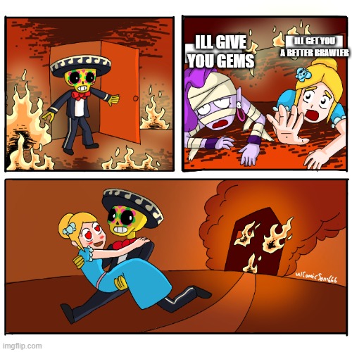 Brawl Stars rescue | ILL GET YOU A BETTER BRAWLER; ILL GIVE YOU GEMS | image tagged in brawl stars rescue,brawl stars | made w/ Imgflip meme maker