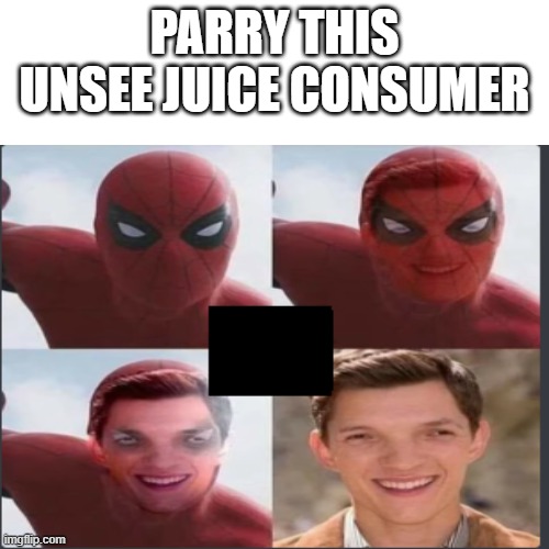 Can the unsee juice cure this?. | PARRY THIS UNSEE JUICE CONSUMER | image tagged in unsee juice,can't unsee,spiderman,tom holland | made w/ Imgflip meme maker