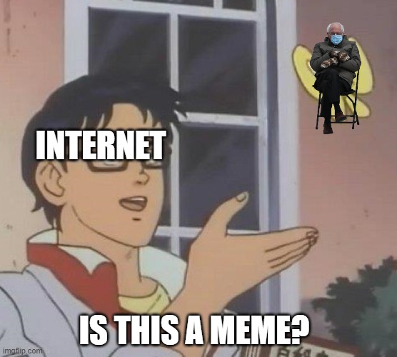 Is This A Pigeon | INTERNET; IS THIS A MEME? | image tagged in memes,is this a pigeon | made w/ Imgflip meme maker