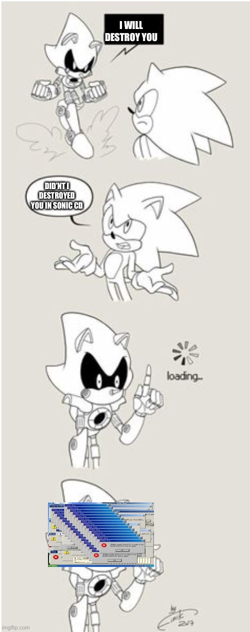 Yes he was destroyed already | I WILL DESTROY YOU; DID’NT I DESTROYED YOU IN SONIC CD | image tagged in sonic comic thingy | made w/ Imgflip meme maker