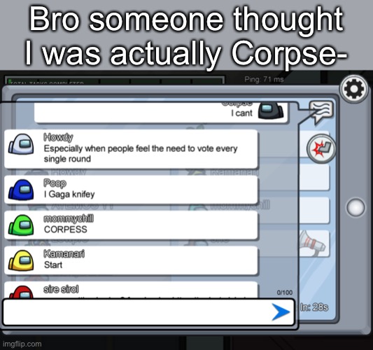 Bro someone thought I was actually Corpse- | image tagged in lol | made w/ Imgflip meme maker