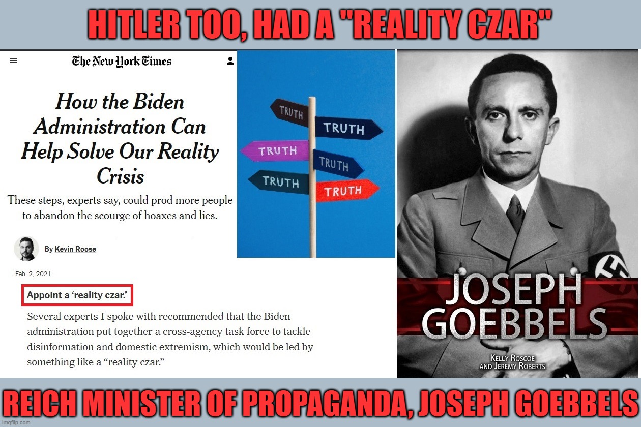 I'm not comparing Biden to Hitler, that would be crazy!  Instead, the comparison is between the NY Times and Joseph Goebbels. | HITLER TOO, HAD A "REALITY CZAR"; REICH MINISTER OF PROPAGANDA, JOSEPH GOEBBELS | image tagged in ny times is evil | made w/ Imgflip meme maker