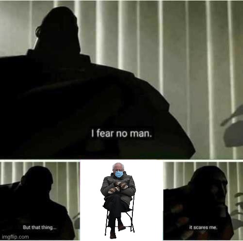 I fear no man | image tagged in i fear no man | made w/ Imgflip meme maker