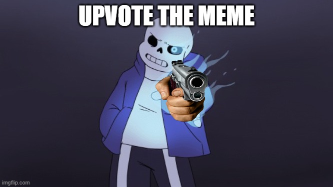 sans approves | UPVOTE THE MEME | image tagged in sans approves | made w/ Imgflip meme maker