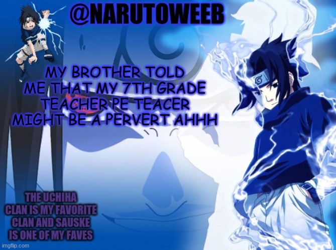 ahhhhhhhhhhhhhhhhhhhhhh | MY BROTHER TOLD ME THAT MY 7TH GRADE TEACHER PE TEACER MIGHT BE A PERVERT AHHH | made w/ Imgflip meme maker