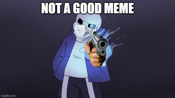 sans approves | NOT A GOOD MEME | image tagged in sans approves | made w/ Imgflip meme maker