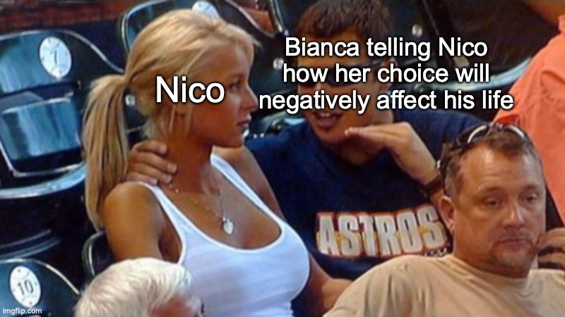 Percy Jackson Meme | Nico; Bianca telling Nico how her choice will negatively affect his life | image tagged in bro explaining | made w/ Imgflip meme maker