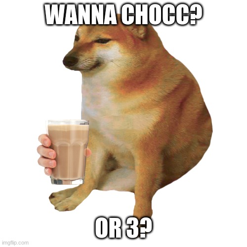cheems | WANNA CHOCC? OR 3? | image tagged in cheems | made w/ Imgflip meme maker
