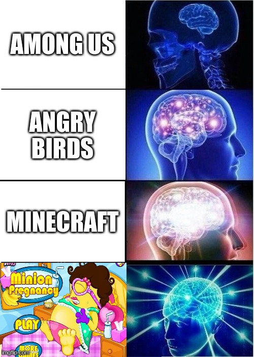 Best game 10/10 would play again | AMONG US; ANGRY BIRDS; MINECRAFT | image tagged in memes,expanding brain | made w/ Imgflip meme maker