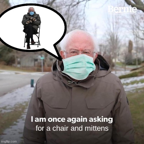 im bored asf | for a chair and mittens | image tagged in memes,bernie i am once again asking for your support | made w/ Imgflip meme maker