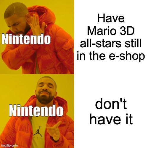 Drake Hotline Bling Meme | Have Mario 3D all-stars still in the e-shop don't have it Nintendo Nintendo | image tagged in memes,drake hotline bling | made w/ Imgflip meme maker