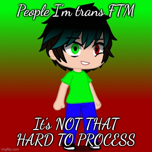 And I'm gay, but that's another topic =_= | People I'm trans FTM; It's NOT THAT HARD TO PROCESS | image tagged in annoyed spire | made w/ Imgflip meme maker