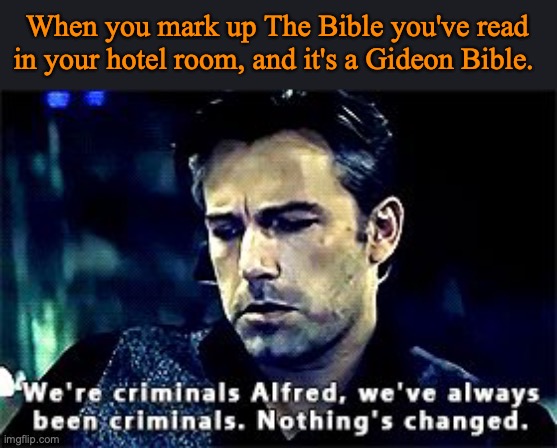 When you mark up The Bible you've read in your hotel room, and it's a Gideon Bible. | image tagged in bible,batman | made w/ Imgflip meme maker