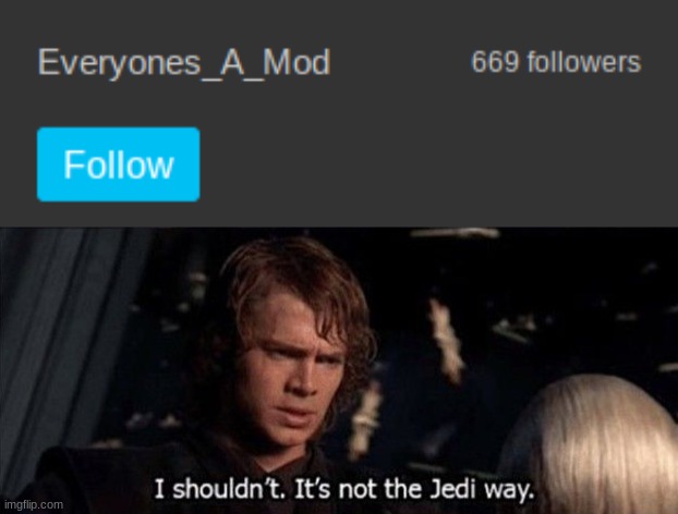 But... it's 669. I can't, I don't have the strength | image tagged in anikin i shouldn't it's not the jedi way | made w/ Imgflip meme maker