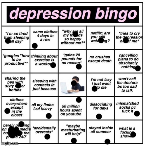 ? | image tagged in depression bingo | made w/ Imgflip meme maker
