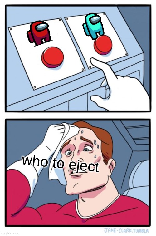 Two Buttons Meme | who to eject | image tagged in memes,two buttons | made w/ Imgflip meme maker