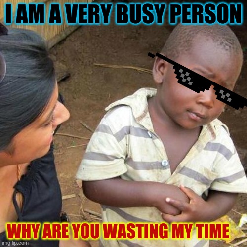 I m A Very Busy Person Imgflip