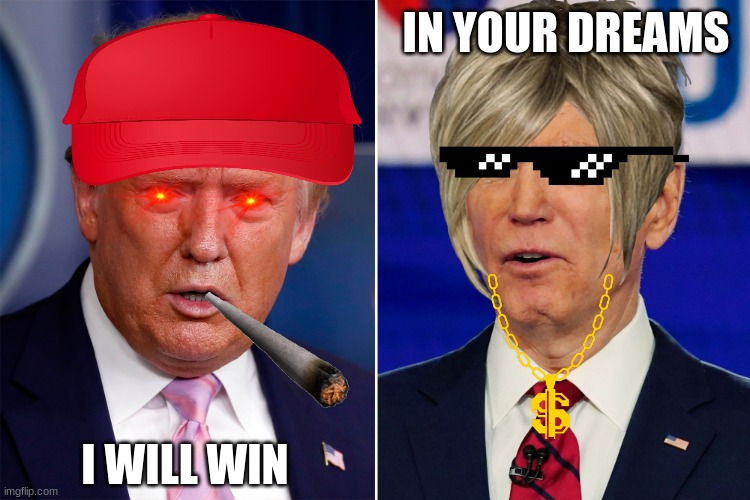 Donald Trump and Joe Biden | IN YOUR DREAMS; I WILL WIN | image tagged in donald trump and joe biden | made w/ Imgflip meme maker