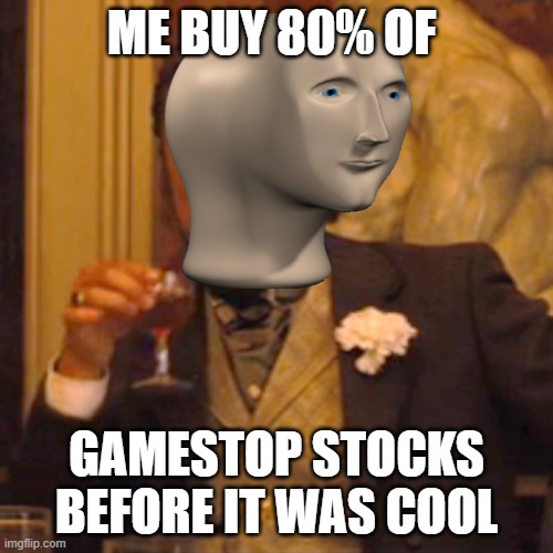 stonk | ME BUY 80% OF; GAMESTOP STOCKS BEFORE IT WAS COOL | image tagged in memes,laughing leo | made w/ Imgflip meme maker