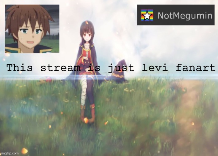 But why? | This stream is just levi fanart | image tagged in notmegumin announcement | made w/ Imgflip meme maker