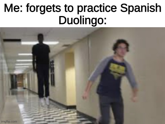 harassed by an owl | Me: forgets to practice Spanish
Duolingo: | image tagged in funny,memes,funny memes,duolingo,blank white template,demon | made w/ Imgflip meme maker