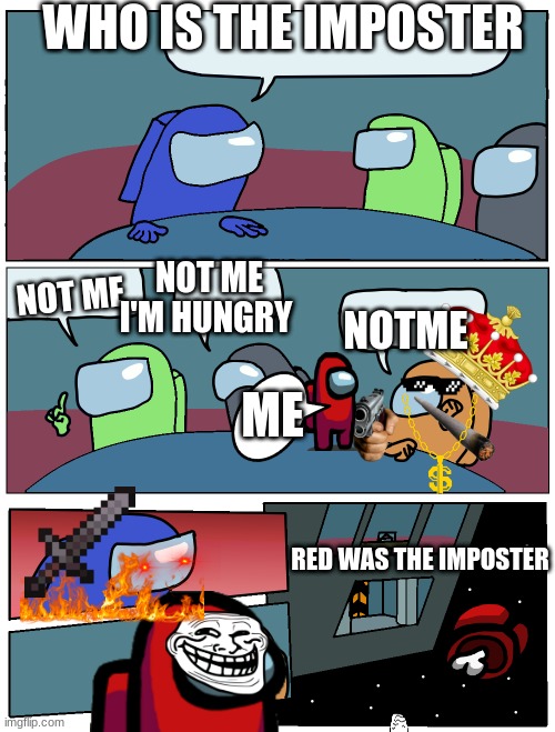 Among Us Meeting | WHO IS THE IMPOSTER; NOT ME I'M HUNGRY; NOT ME; NOTME; ME; RED WAS THE IMPOSTER | image tagged in among us meeting | made w/ Imgflip meme maker