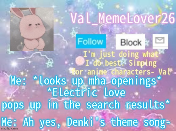lmao- | Me: *looks up mha openings*
*Electric love pops up in the search results*; Me: Ah yes, Denki's theme song- | image tagged in val's announcement temp 3 | made w/ Imgflip meme maker