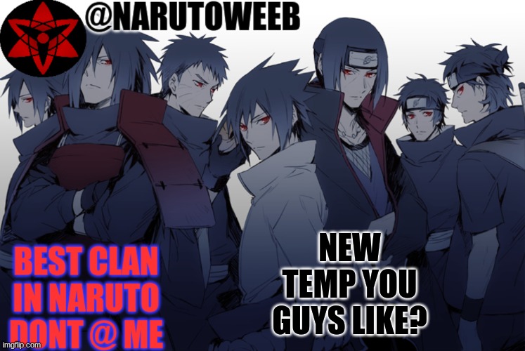 naruto_weeb | NEW TEMP YOU GUYS LIKE? | made w/ Imgflip meme maker